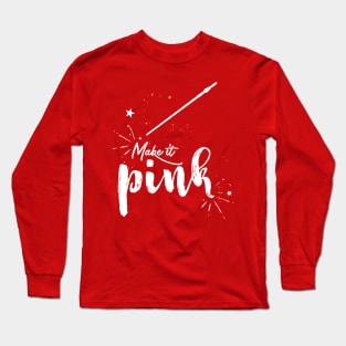 Make It Pink Long Sleeve T-Shirt